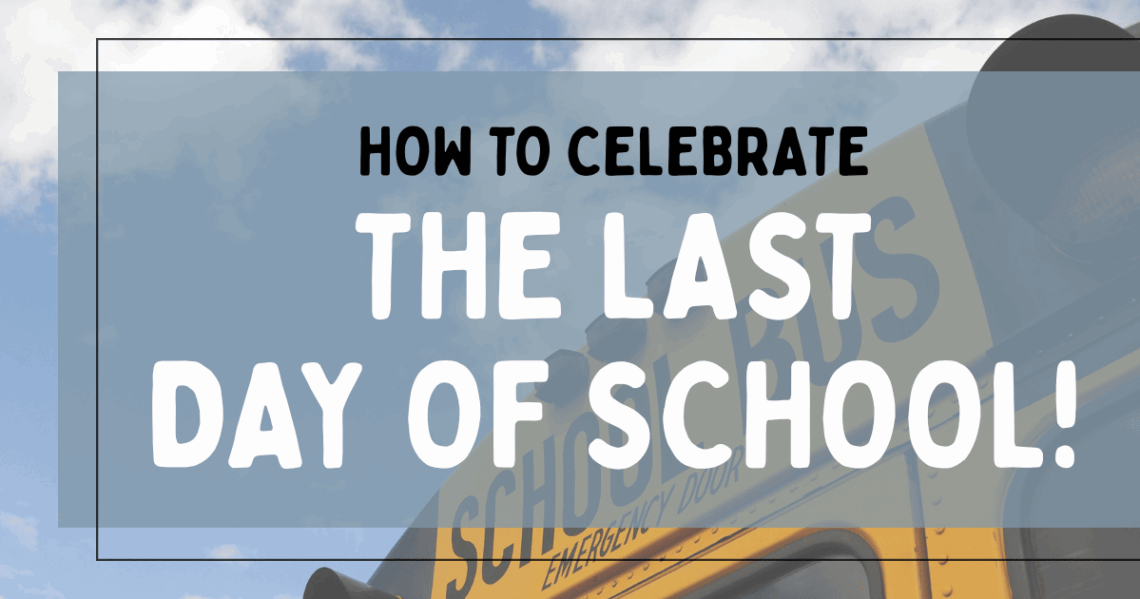 The upper half of back of a yellow school bus with the title "How To Celebrate The Last Day of School!" overlaid.