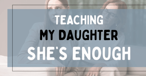 A mom and teenage daughter sitting together, representing a blog post about helping daughters build self-confidence, titled Teaching My Daughter She's Enough.
